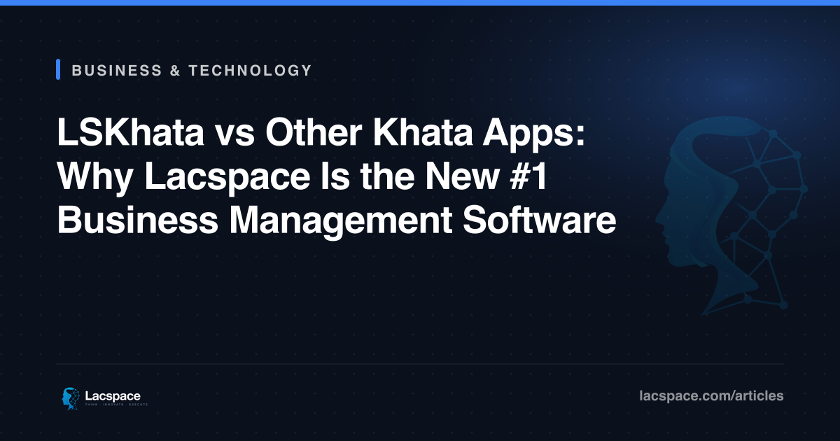 LSKhata vs Other Khata Apps: Why Lacspace Is the New #1 Business Management Software